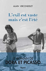 L'exil est vaste mais c'est l'été - Le roman de Dora et Picasso d'Alain Vircondelet