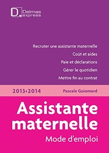Assistante maternelle, mode d'emploi 2013/2014 de Pascale Guiomard
