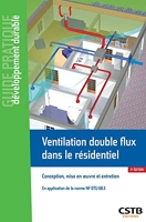 Ventilation double flux dans le résidentiel - Conception, mise en oeuvre et entretien - En application de la norme NF DTU 68.3