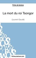 La mort du roi Tsongor de Laurent Gaudé (Fiche de lecture) Analyse complète de l'oeuvre