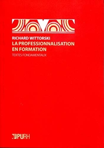 La professionnalisation en formation - Textes fondamentaux de Richard Wittorski