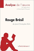 Rouge Brésil de Jean-Christophe Rufin (Analyse de l'œuvre) - Analyse complète et résumé détaillé de l'oeuvre (Fiche de lecture) - Format Kindle - 5,99 €