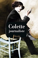 Colette journaliste - Chroniques et reportages, 1893-1955: 1893-1955
