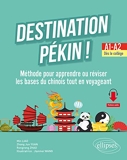 Destination Pékin ! A1-A2 - Méthode pour apprendre ou réviser les bases du chinois tout en voyageant
