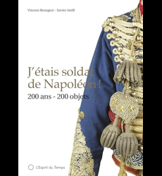 J'étais soldat de Napoléon !: 200 ans 200 objets