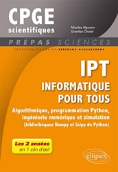 IPT Informatique pour tous - Algorithmique, programmation Python, ingénierie numérique et simulation (bibliothèques Numpy et Scipy de Python) - Tout ... de prépas scientifiques en 1 clin d'oeil de Nicolas Nguyen