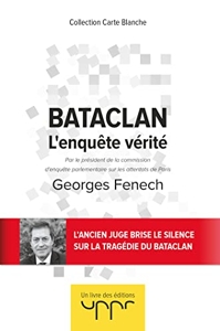Bataclan - L'enquête vérité - Par le président de la commission d enquête parlementaire sur les attentats de Paris de Georges Fenech
