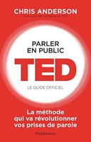 Parler en public - TED - Le guide officiel: La méthode qui va révolutionner vos prises de parole