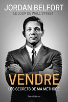 Jordan Belfort, le loup de Wall Street - Vendre : Les secrets de ma méthode (Business) - Format Kindle - 11,99 €