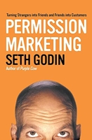 Permission Marketing - Turning Strangers Into Friends And Friends Into Customers.