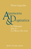 Argumenta dogmatica - Le Fiduciaire, suivi de Le Silence des mots