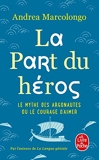 La Part du héros - Le mythe des Argonautes et le courage d'aimer - Le Livre de Poche - 16/09/2020