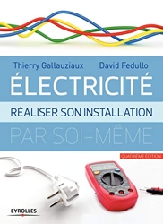 Electricité - Réaliser son installation électrique par soi-même de Thierry Gallauziaux