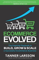 Ecommerce Evolved - The Essential Playbook To Build, Grow & Scale A Successful Ecommerce Business