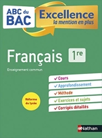 ABC BAC Excellence Français 1re - ABC du BAC Excellence - Bac 2023 - Enseignement commun Première - Cours, Approfondissement, Méthode, Sujets et Corrigés détaillés