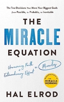 The Miracle Equation - You Are Only Two Decisions Away From Everything You Want