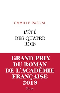 L'été Des Quatre Rois - Juillet-Août 1830 de Camille Pascal