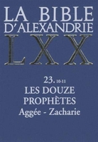 La Bible d'Alexandrie - Les Douze Prophètes Aggée, Zacharie - Cerf - 11/09/2007