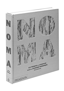 Noma - Le Temps Et L'espace Dans La Cuisine Nordique de René Redzepi