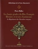 Les hauts grades du rite français - Histoire et textes fondateurs