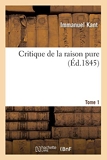 Critique de la raison pure. Tome 1 (Éd.1845) - Hachette Bnf - 01/05/2012