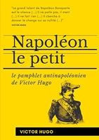 Napoléon le Petit - Le pamphlet antinapoléonien de Victor Hugo