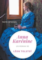 Anna Karénine de Léon Tolstoï (texte intégral) Un chef-d'oeuvre de la littérature russe