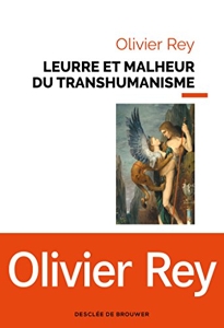 Leurre et malheur du transhumanisme d'Olivier Rey