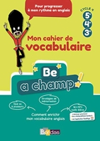 Be a Champ! Mon cahier de vocabulaire - Anglais cycle 4