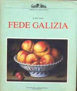 Fede Galizia. Ediz. illustrata de Flavio Caroli