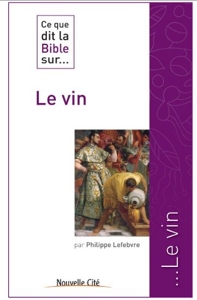 Ce que dit la Bible sur le vin de Philippe Lefebvre