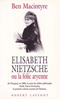 Elisabeth Nietzsche ou La folie aryenne - Au Paraguay, en 1886, la soeur du célèbre philosophe fonde Nueva Germania, la première colonie aryenne de l'histoire