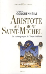 Aristote au mont Saint-Michel - Les racines grecques de l'Europe chrétienne de Sylvain Gouguenheim