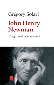 John Henry Newman - L'argument de la sainteté de Grégory Solari