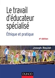 Le travail d'éducateur spécialisé - 4e éd. - Ethique et pratique - Ethique et pratique