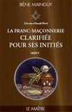 La Franc-maçonnerie clarifiée pour ses initiés - Tome 3 - Le maitre de Irène Mainguy (15 février 2013) Broché - 15/02/2013