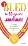 BLED Les 50 règles d'or de la grammaire - Hachette Éducation - 13/01/2010