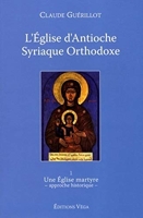 L'Eglise d'Antioche syrienne orthodoxe - Tome 1 Une Eglise martyre