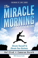 The Miracle Morning for Entrepreneurs - Elevate Your SELF to Elevate Your BUSINESS