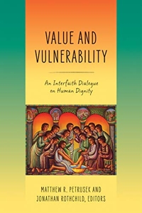 Value and Vulnerability - An Interfaith Dialogue on Human Dignity de Matthew R. Petrusek