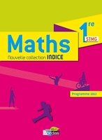 Indice Mathématiques 1ère STMG 2012 Manuel de l'élève - Livre de l'élève grand format - Edition 2012