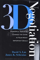 3-D Negotiation - Powerful Tools to Change the Game in Your Most Important Deals