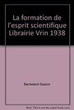 La formation de l'esprit scientifique Librairie Vrin 1938 - Librairie philosophique J Vrin