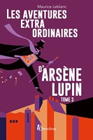 Les Aventures Extraordinaires D'arsène Lupin Tome 3 - Tome 3. Nouvelle édition