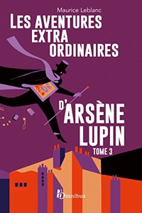 Les Aventures extraordinaires d'Arsène Lupin - Tome 3. Nouvelle édition de Maurice Leblanc
