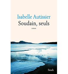 Soudain, seuls, Isabelle Autissier