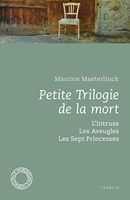 Petite Trilogie de la mort - L'Intruse ; Les Aveugles ; Les Sept Princesses
