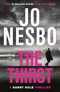 The Thirst - The compulsive Harry Hole novel from the No.1 Sunday Times bestseller de Jo Nesbo