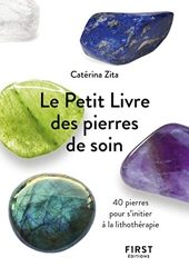 Le Petit Livre de - Pierres de soin - 40 Pierres Pour S'Initier À La Lithothérapie de Catérina Zita