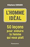 L'Homme idéal - 50 leçons pour séduire la femme qui vous plaît